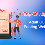 Top 40 High DA-PA Adult Guest Blog Posting Websites 2023